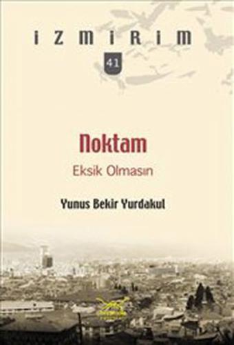 Noktam Eksik Olmasın / İzmirim - 41 %12 indirimli Yunus Bekir Yurdakul