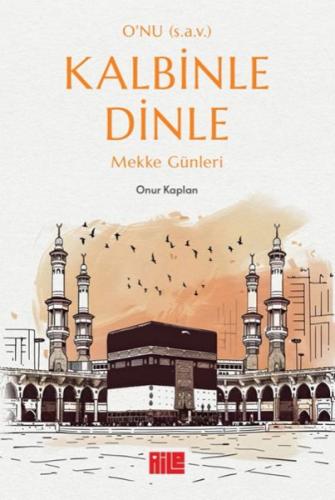 O’nu (s.a.v.) Kalbinle Dinle – Mekke Günleri %20 indirimli Onur Kaplan