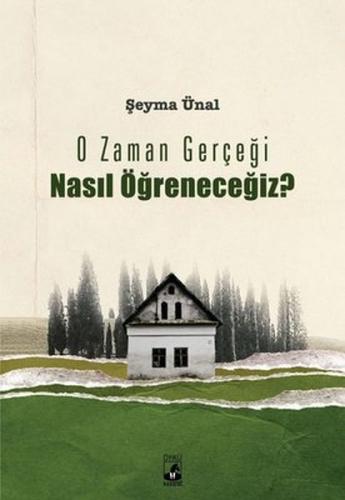 O Zaman Gerçeği Nasıl Öğreneceğiz? %15 indirimli Şeyma Ünal