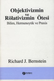 Objektivizmin Ve Rölativizmin Ötesi - Bilim, Hermenoytik Ve Praxis %14