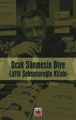 Ocak Sönmesin Diye (Lütfü Şehsuvaroğlu Kitabı) Hasan Yılmaz