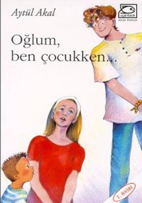 Oğlum, Ben Çocukken... Aytül Akal