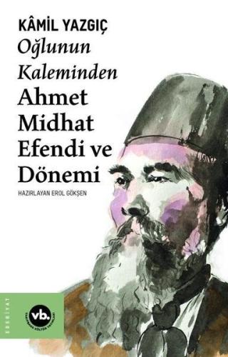 Oğlunun Kaleminden Ahmet Midhat Efendi ve Dönemi %20 indirimli Kamil Y