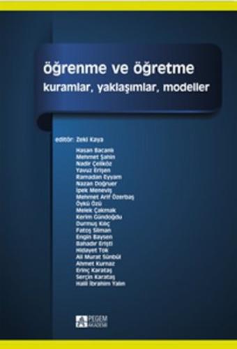 Öğrenme ve Öğretme (Edt. Zeki Kaya) Kuramlar, Yaklaşımlar, Modeller Ko