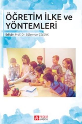 Öğretim İlke ve Yöntemleri (Editör: Süleyman Çelenk) Kolektif