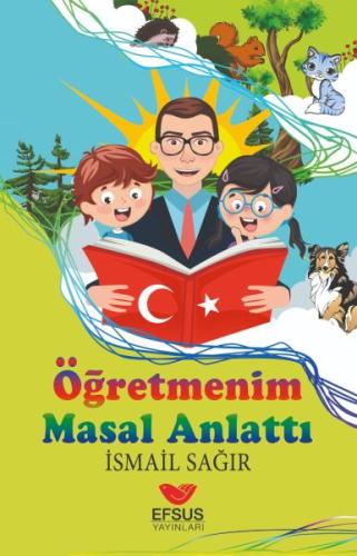 Öğretmenim Masal Anlattı %22 indirimli İsmail Sağır