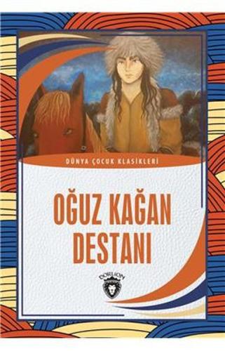 Oğuz Kağan Destanı - Dünya Çocuk Klasikleri %25 indirimli Kolektif