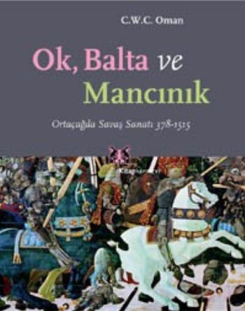 Ok, Balta ve Mancınık Ortaçağda Savaş Sanatı 378 - 1515 %13 indirimli 