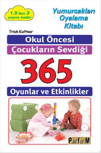 Okul Öncesi Çocukların Sevdiği 365 Oyunlar ve Etkinlikler Trish Kuffne