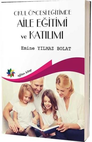 Okul Öncesi Eğitimde Aile Eğitimi ve Katılımı %10 indirimli Emine Yılm