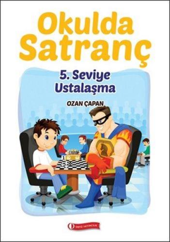 Okulda Satranç 5. Seviye - Ustalaşma %12 indirimli Ozan Çapan