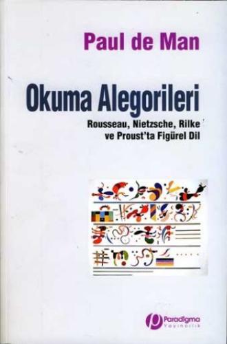 Okuma Alegorileri Rousseau Nietzsche Rilke ve Prous'ta Figürel Dil Pau