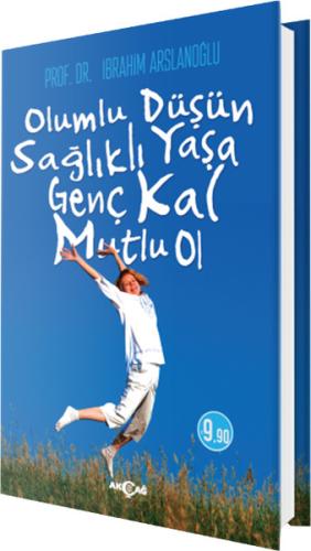 Olumlu Düşün Sağlıklı Yaşa Genç Kal Mutlu Ol %15 indirimli İbrahim Ars