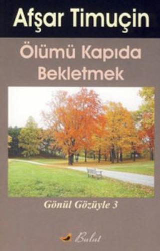 Ölümü Kapıda Bekletmek Gönül Gözüyle-3 %15 indirimli Afşar Timuçin