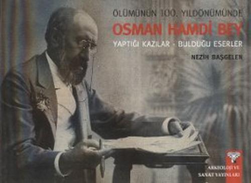 Ölümünün 100. Yıldönümünde Osman Hamdi Bey Nezih Başgelen