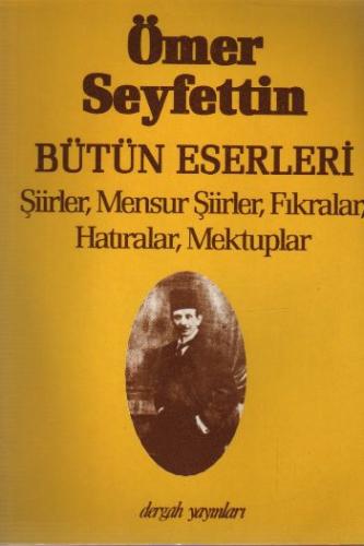 Ömer Seyfettin Bütün Eserleri Şiirler, Mensur Şiirler, Fıkralar, Hatır