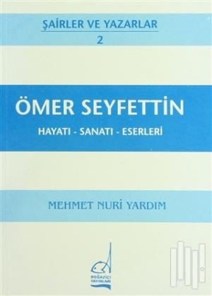 Ömer Seyfettin Hayatı - Sanatı - Eserleri %11 indirimli Mehmet Nuri Ya