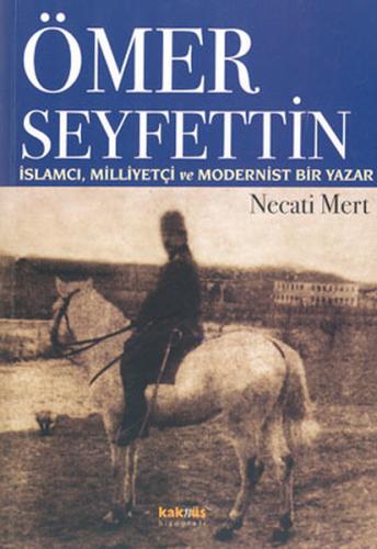 Ömer Seyfettin: İslamcı, Milliyetçi ve Modernist Bir Yazar %8 indiriml