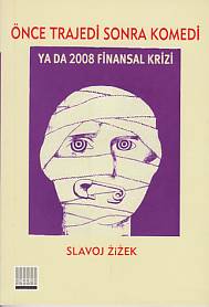 Önce Trajedi Sonra Komedi ya da 2008 Finansal Krizi Slavoj Zizek