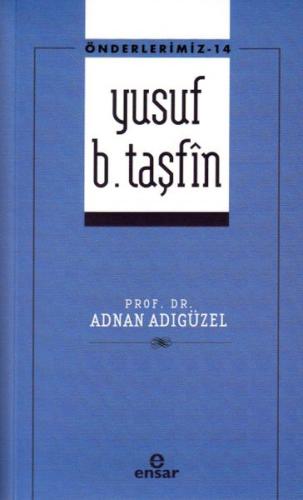 Önderlerimiz 14 - Yusuf b. Taşfîn %18 indirimli Prof. Dr. Adnan Adıgüz