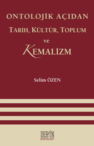 Ontolojik Açıdan Tarih, Kültür, Toplum ve Kemalizm Selim Özen