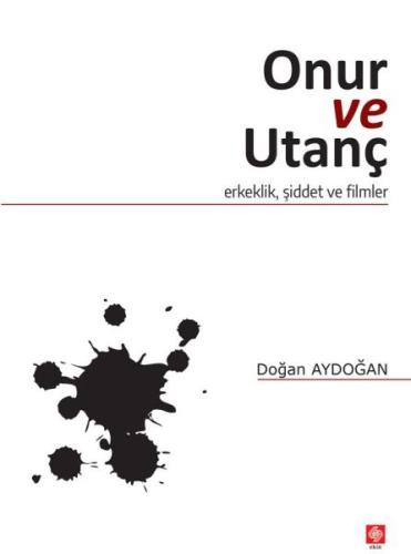 Onur ve Utanç - Erkeklik, Şiddet ve Filmler Doğan Aydoğan