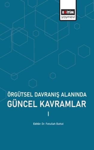 Örgütsel Davranış Alanında Güncel Kavramlar %3 indirimli Fetullah Batt