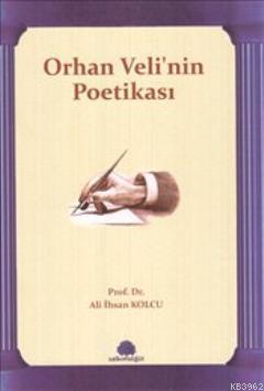 Orhan Veli'nin Poetikası Ali İhsan Kolcu