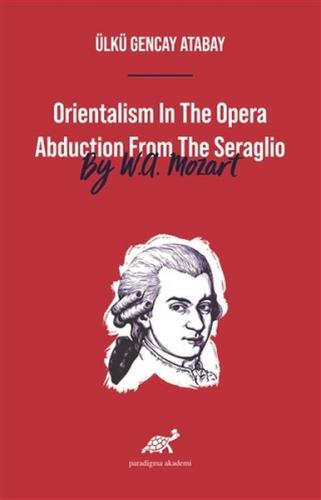 Orientalism In The Opera Abduction From The Seraglio By W. A. Mozart %