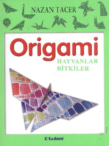 Origami - Hayvanlar Bitkiler Nazan Tacer