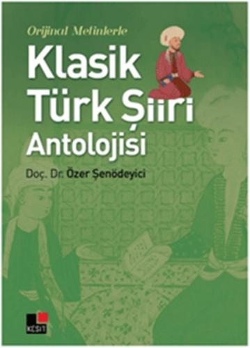 Orjinal Metinlerle Klasik Türk Şiiri Antolojisi %8 indirimli Özer Şenö