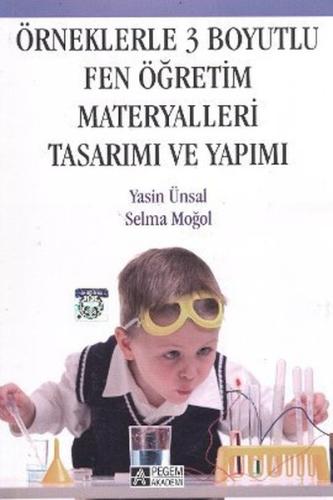 Örneklerle 3 Boyutlu Fen Öğretim Materyalleri Tasarımı ve Yapımı Yasin