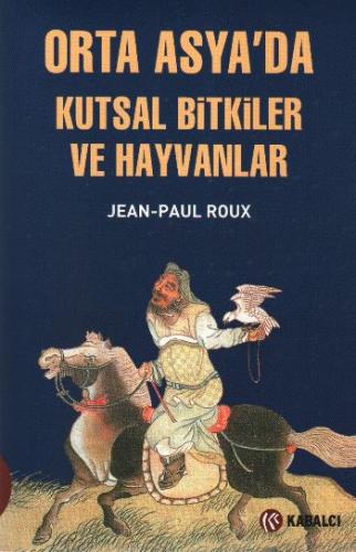 Orta Asya’da Kutsal Bitkiler ve Hayvanlar Jean-Paul Roux