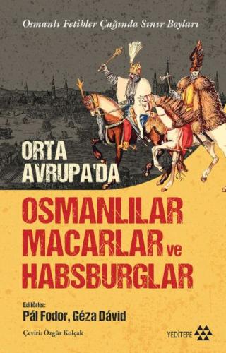 Orta Avrupa’da Osmanlılar Macarlar Ve Habsburglar %14 indirimli