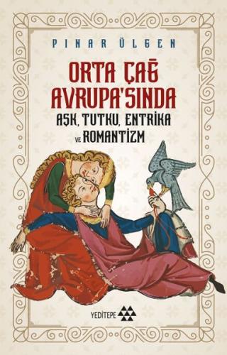 Orta Çağ Avrupasında Aşk Tutku Entrika Ve Romantizm %14 indirimli Pına