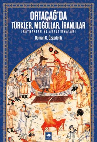 Ortaçağ’da Türkler, Moğollar, İranlılar - Kaynaklar ve Araştırmalar %1