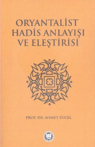 Oryantalist Hadis Anlayışı ve Eleştirisi Prof. Dr. Ahmet Yücel