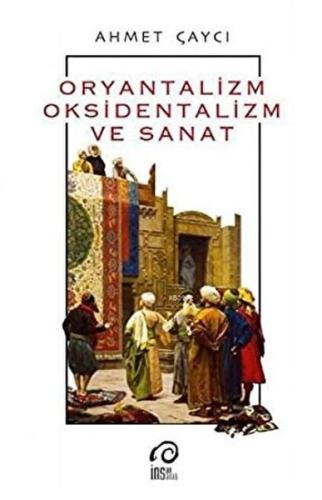 Oryantalizm, Oksidentalizm ve Sanat %18 indirimli Ahmet Çaycı