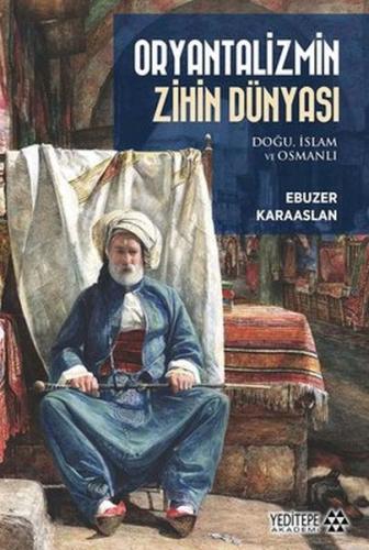 Oryantalizmin Zihin Dünyası: Doğu İslam ve Osmanlı %15 indirimli Ebuze