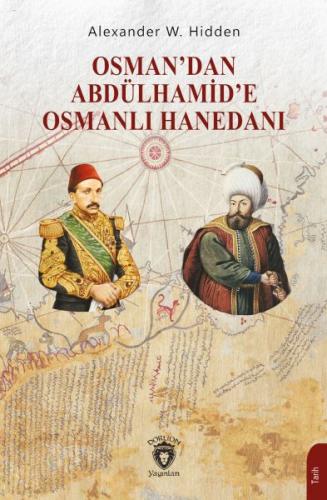 Osman’dan Abdülhamid’e Osmanlı Hanedanı Alexander W. Hidden