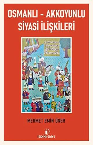 Osmanlı - Akkoyunlu Siyasi İlişkileri %23 indirimli Mehmet Emin Üner