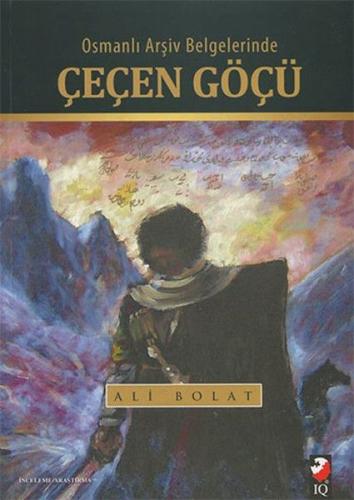 Osmanlı Arşiv Belgelerinde Çeçen Göçü Ali Bolat