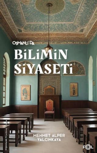 Osmanlı’da Bilimin Siyaseti %17 indirimli Mehmet Alper Yalçınkaya