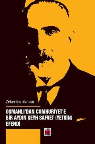 Osmanlı’dan Cumhuriyet’e Bir Aydın Şeyh Safvet (Yetkin) Efendi Zekeriy