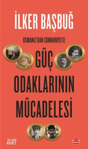 Osmanlı’dan Cumhuriyete Güç Odaklarının Mücadelesi İlker Başbuğ