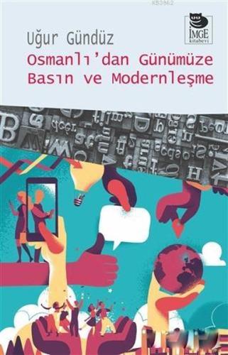 Osmanlı’dan Günümüze Basın ve Modernleşme %10 indirimli Uğur Gündüz