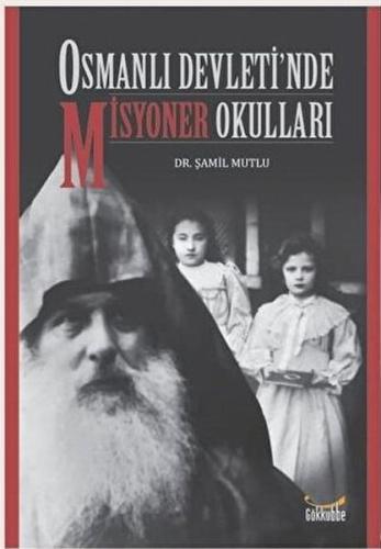 Osmanlı Devleti’nde Misyoner Okulları %12 indirimli Şamil Mutlu