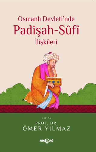 Osmanlı Devleti’nde Padişah - Sufi İlişkileri %15 indirimli Ömer Yılma