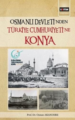 Osmanlı Devleti´Nden Türkiye Cumhuriyetine Konya Osman Akandere