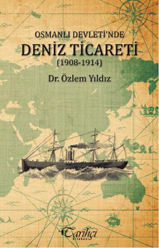 Osmanlı Devletinde Deniz Ticareti (1908 - 1914) Özlem Yıldız